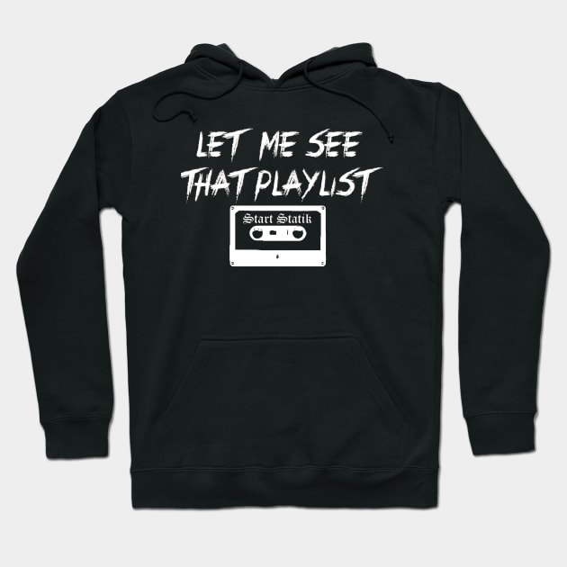 Let Me See That Playlist Hoodie by Start Statik Clothing